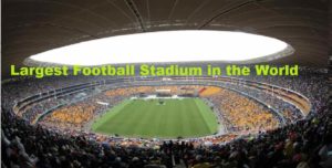 Largest Football Stadium in the World
